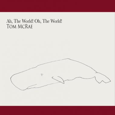 Tom McRae -  Ah, the World! Oh, the World!